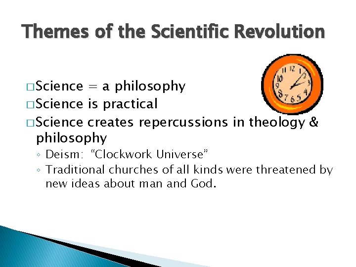 Themes of the Scientific Revolution � Science = a philosophy � Science is practical