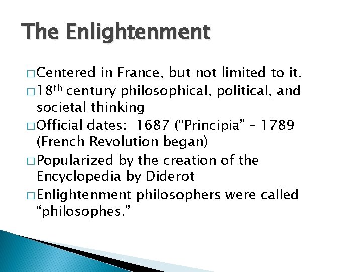 The Enlightenment � Centered in France, but not limited to it. � 18 th