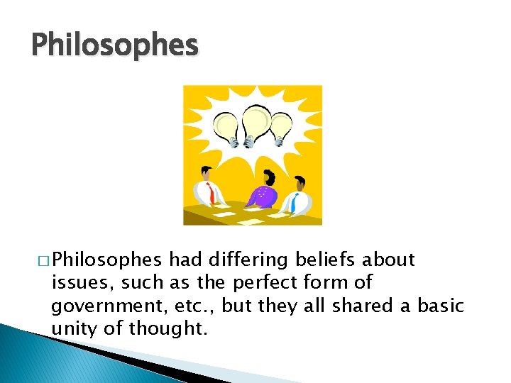 Philosophes � Philosophes had differing beliefs about issues, such as the perfect form of