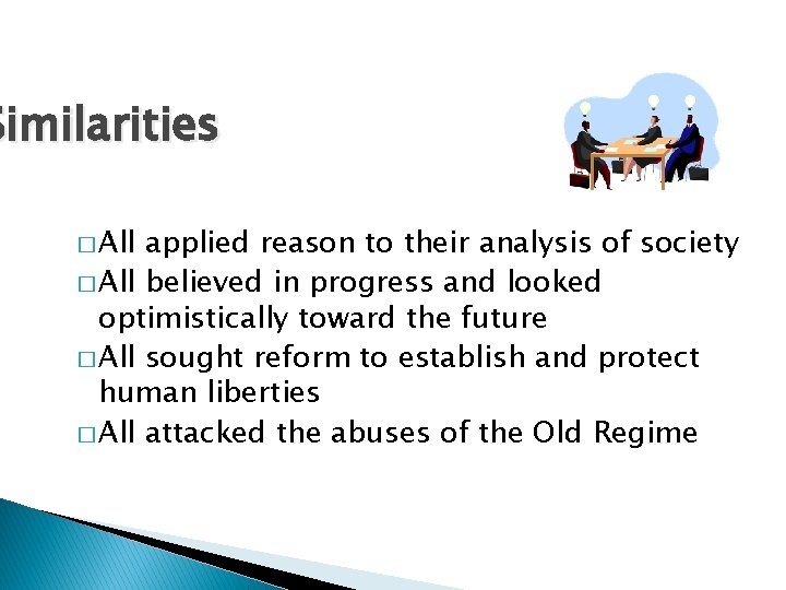 Similarities � All applied reason to their analysis of society � All believed in