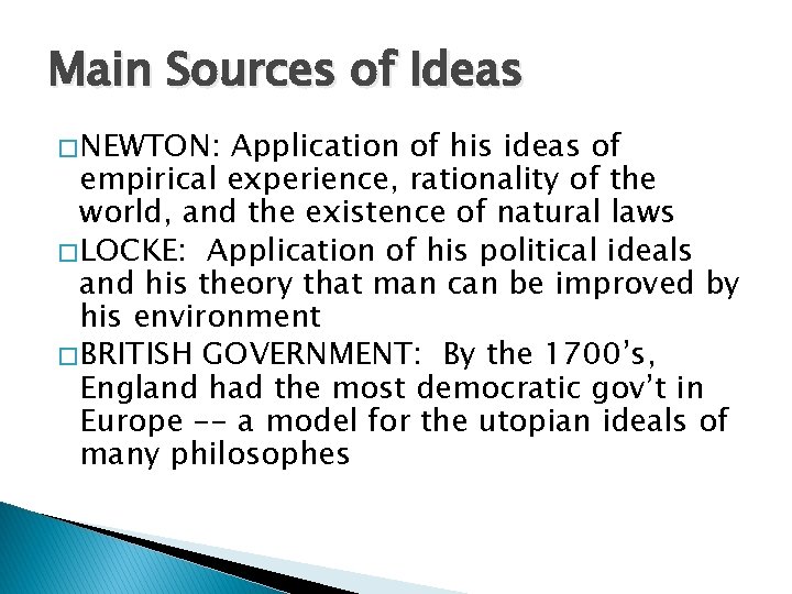 Main Sources of Ideas � NEWTON: Application of his ideas of empirical experience, rationality