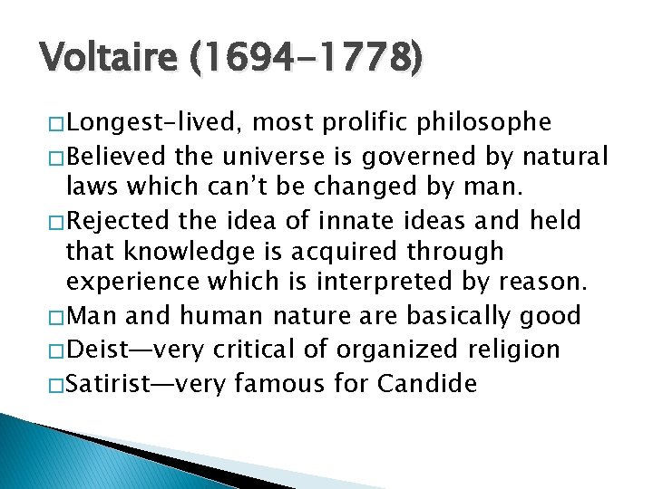 Voltaire (1694 -1778) � Longest-lived, most prolific philosophe � Believed the universe is governed