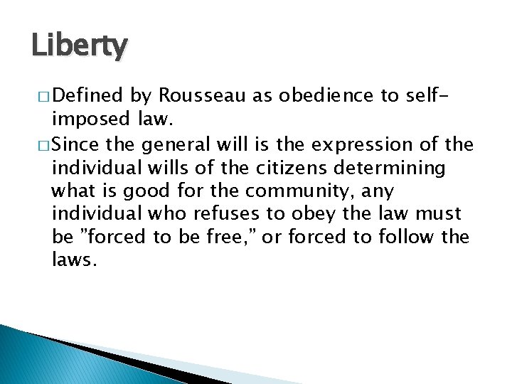 Liberty � Defined by Rousseau as obedience to selfimposed law. � Since the general