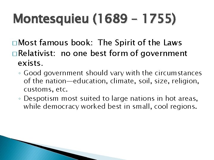 Montesquieu (1689 – 1755) � Most famous book: The Spirit of the Laws �