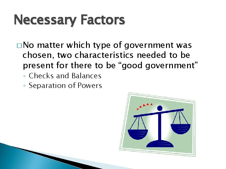 Necessary Factors � No matter which type of government was chosen, two characteristics needed