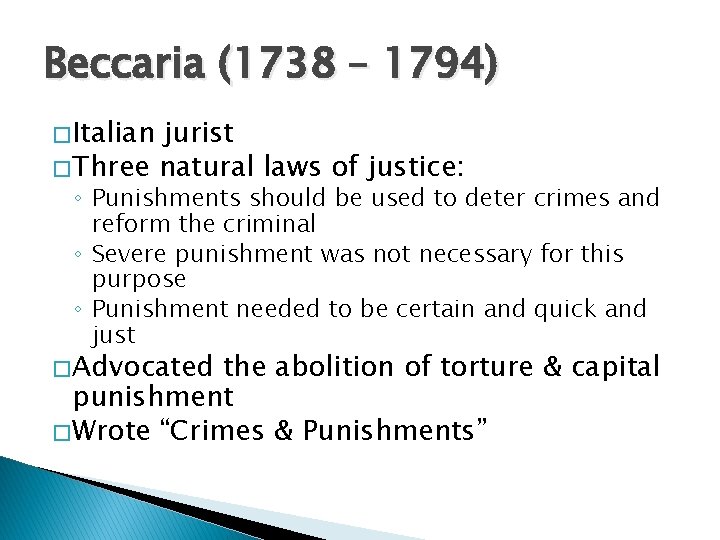 Beccaria (1738 – 1794) � Italian jurist � Three natural laws of justice: ◦