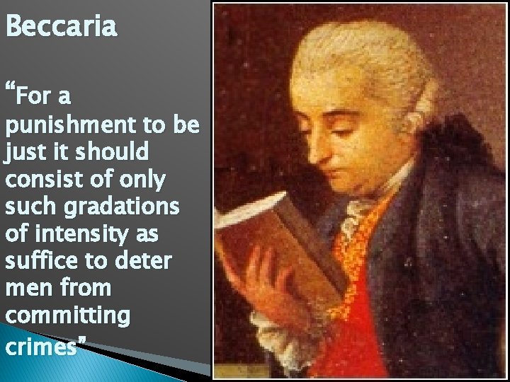 Beccaria “For a punishment to be just it should consist of only such gradations