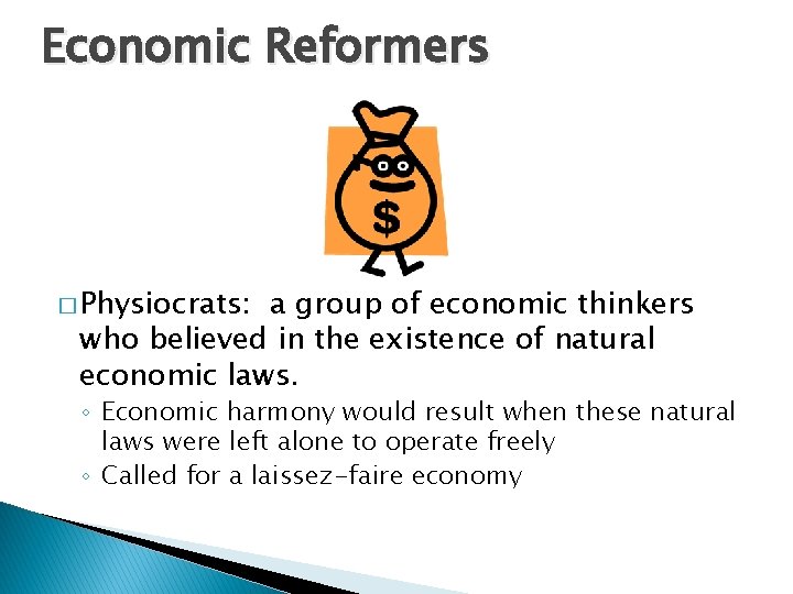 Economic Reformers � Physiocrats: a group of economic thinkers who believed in the existence
