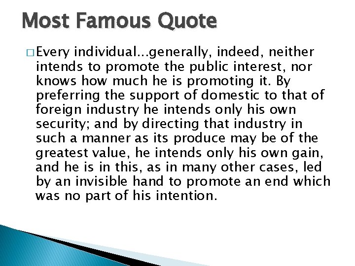Most Famous Quote � Every individual. . . generally, indeed, neither intends to promote