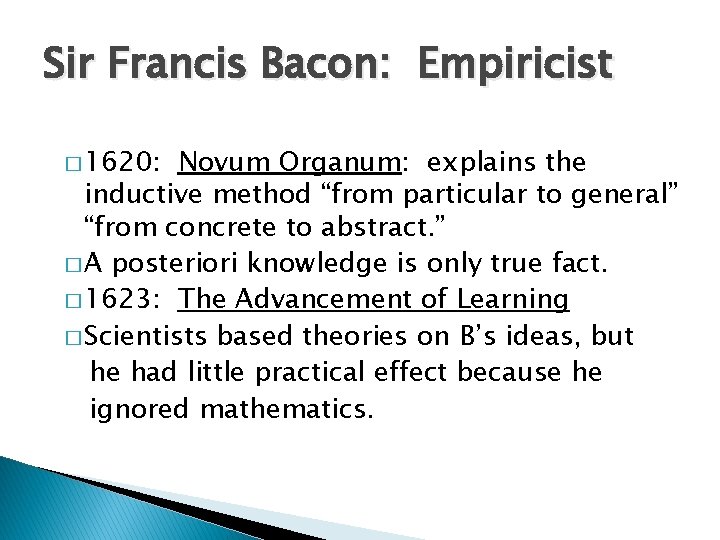 Sir Francis Bacon: Empiricist � 1620: Novum Organum: explains the inductive method “from particular