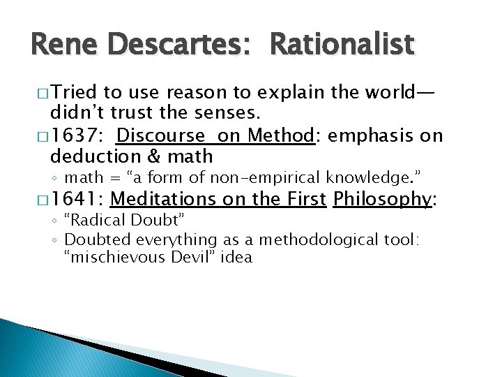 Rene Descartes: Rationalist � Tried to use reason to explain the world— didn’t trust