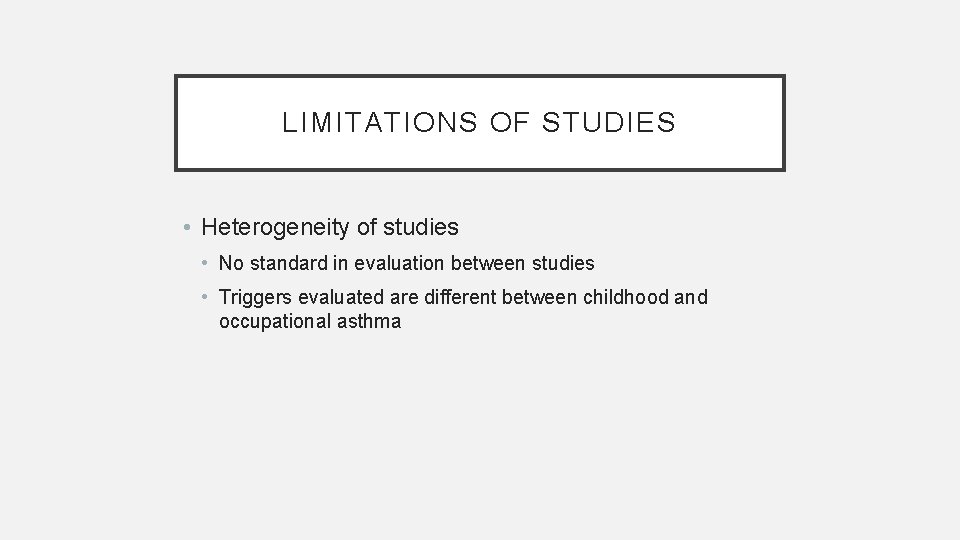 LIMITATIONS OF STUDIES • Heterogeneity of studies • No standard in evaluation between studies