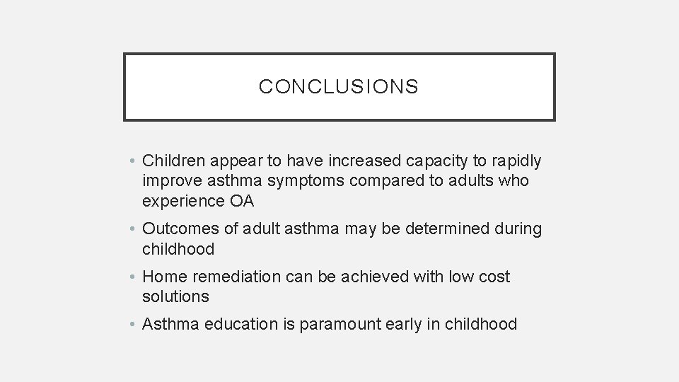 CONCLUSIONS • Children appear to have increased capacity to rapidly improve asthma symptoms compared