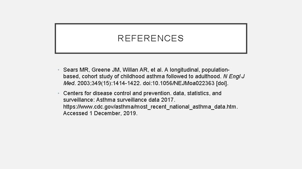 REFERENCES • Sears MR, Greene JM, Willan AR, et al. A longitudinal, populationbased, cohort