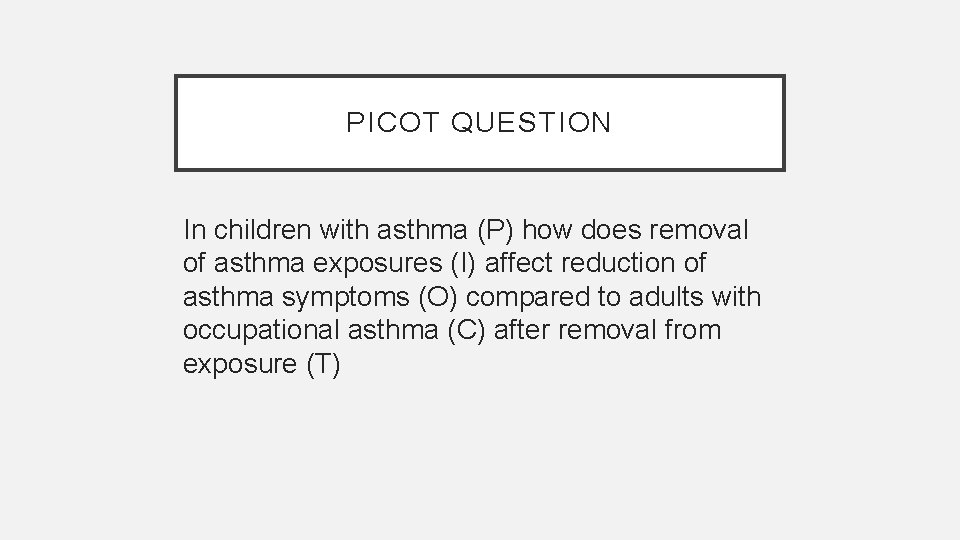 PICOT QUESTION In children with asthma (P) how does removal of asthma exposures (I)