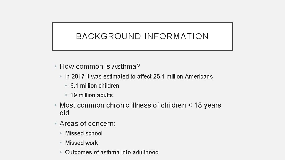 BACKGROUND INFORMATION • How common is Asthma? • In 2017 it was estimated to