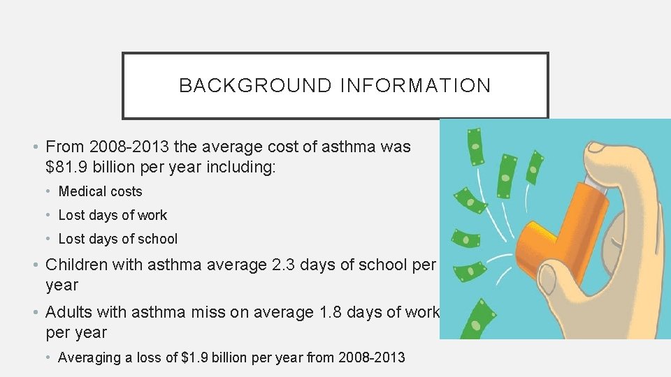 BACKGROUND INFORMATION • From 2008 -2013 the average cost of asthma was $81. 9