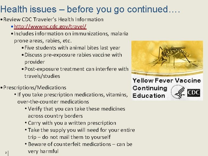 Health issues – before you go continued…. • Review CDC Traveler’s Health Information •