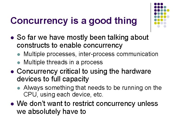 Concurrency is a good thing l So far we have mostly been talking about