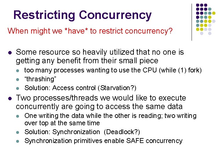 Restricting Concurrency When might we *have* to restrict concurrency? l Some resource so heavily