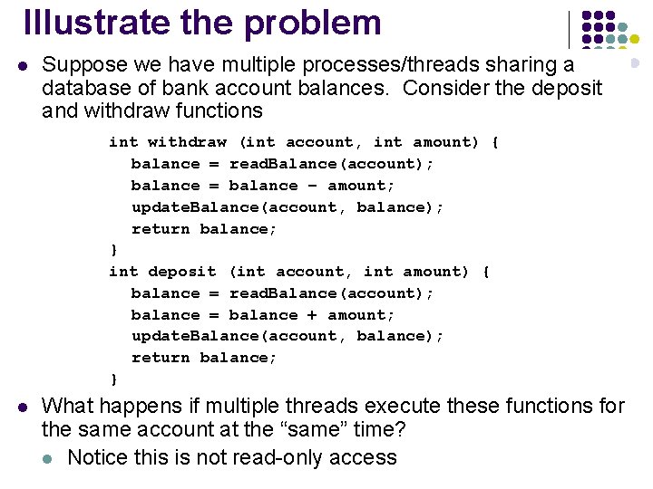 Illustrate the problem l Suppose we have multiple processes/threads sharing a database of bank
