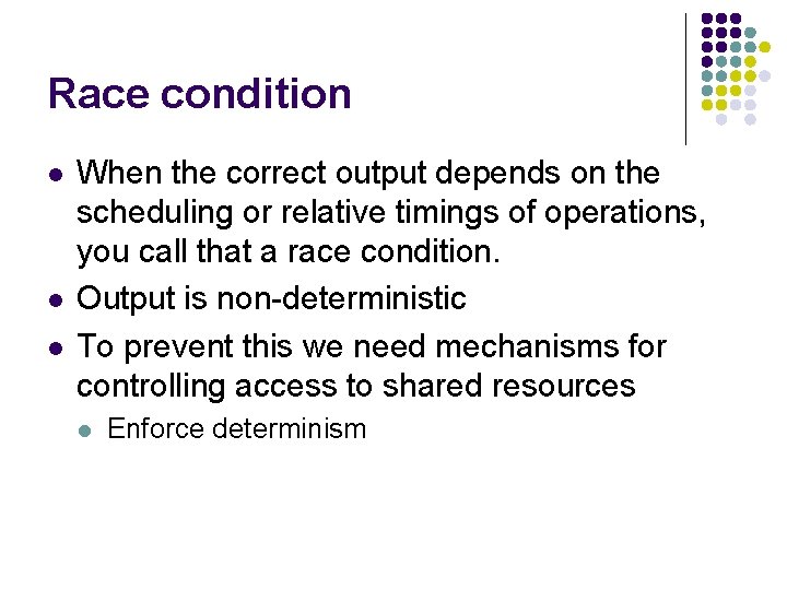 Race condition l l l When the correct output depends on the scheduling or