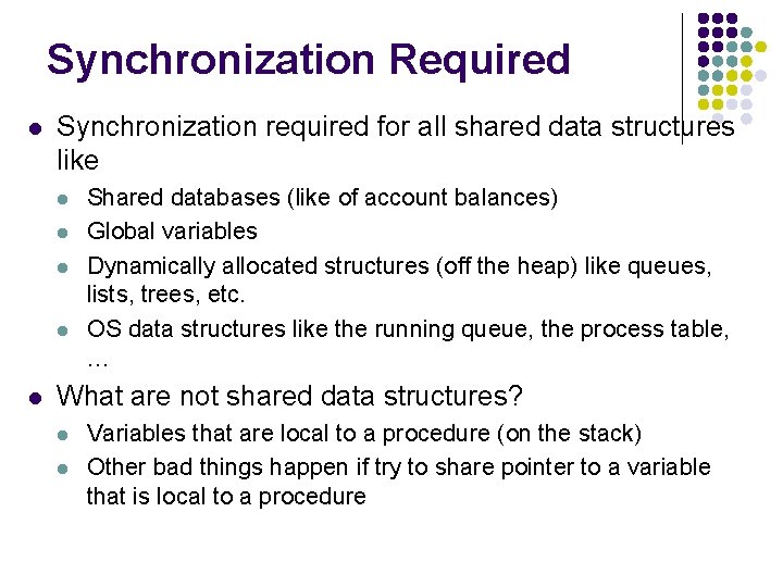 Synchronization Required l Synchronization required for all shared data structures like l l l