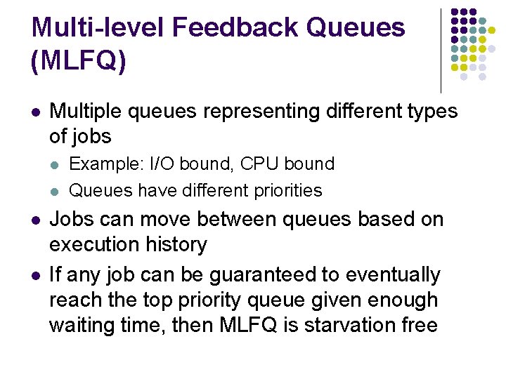 Multi-level Feedback Queues (MLFQ) l Multiple queues representing different types of jobs l l