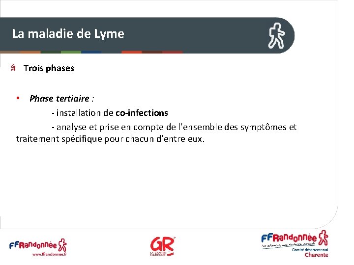 La maladie de Lyme Trois phases • Phase tertiaire : - installation de co-infections