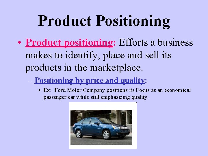 Product Positioning • Product positioning: Efforts a business makes to identify, place and sell