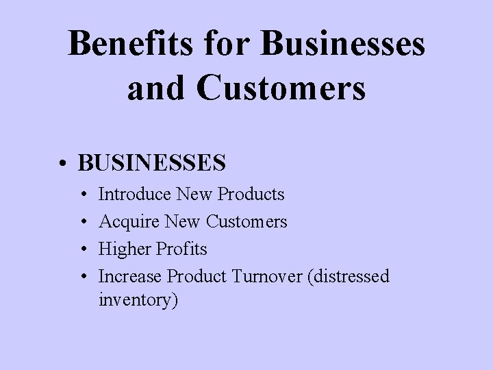 Benefits for Businesses and Customers • BUSINESSES • • Introduce New Products Acquire New