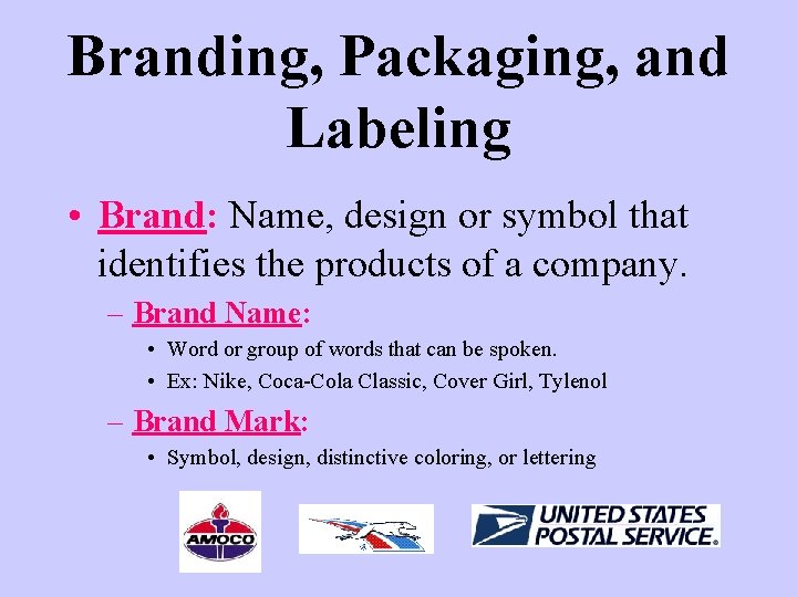 Branding, Packaging, and Labeling • Brand: Name, design or symbol that identifies the products