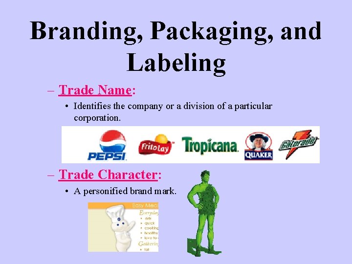 Branding, Packaging, and Labeling – Trade Name: • Identifies the company or a division