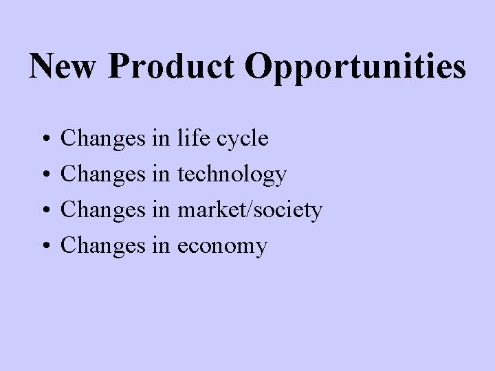 New Product Opportunities • • Changes in life cycle Changes in technology Changes in