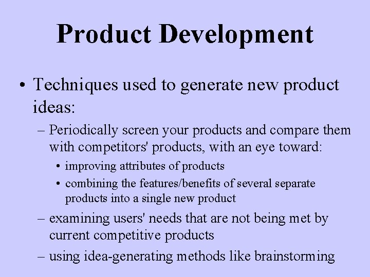 Product Development • Techniques used to generate new product ideas: – Periodically screen your