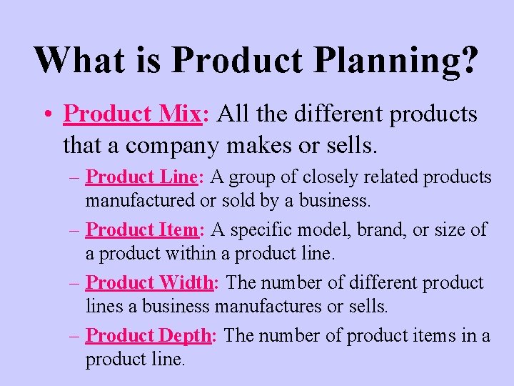 What is Product Planning? • Product Mix: All the different products that a company