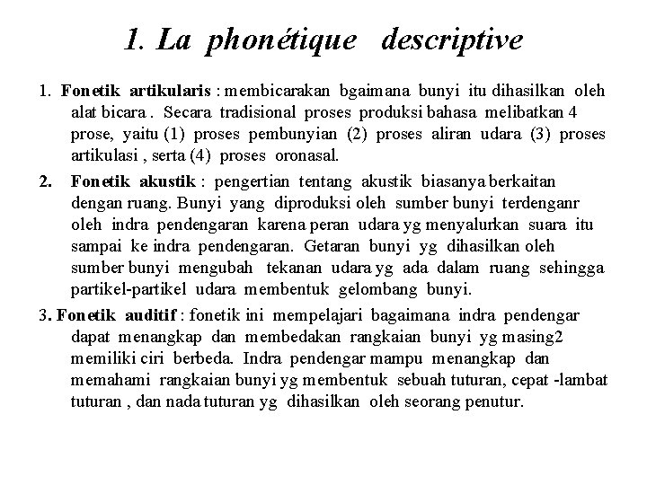 1. La phonétique descriptive 1. Fonetik artikularis : membicarakan bgaimana bunyi itu dihasilkan oleh