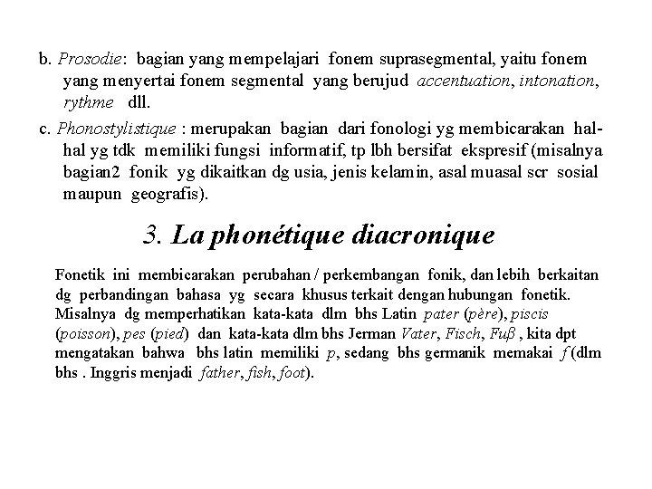 b. Prosodie: bagian yang mempelajari fonem suprasegmental, yaitu fonem yang menyertai fonem segmental yang