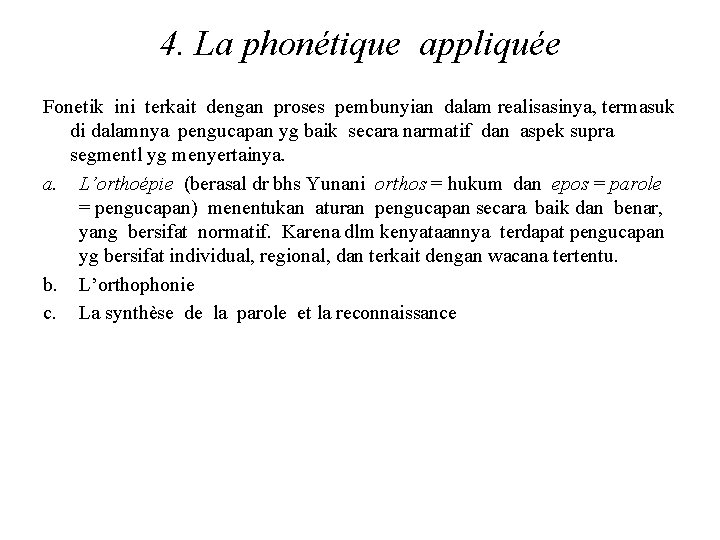 4. La phonétique appliquée Fonetik ini terkait dengan proses pembunyian dalam realisasinya, termasuk di