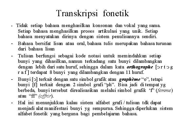 Transkripsi fonetik - Tidak setiap bahasa menghasilkan konsonan dan vokal yang sama. - -