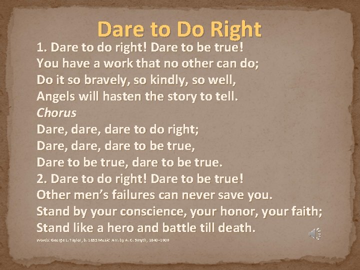 Dare to Do Right 1. Dare to do right! Dare to be true! You