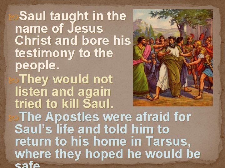  Saul taught in the name of Jesus Christ and bore his testimony to