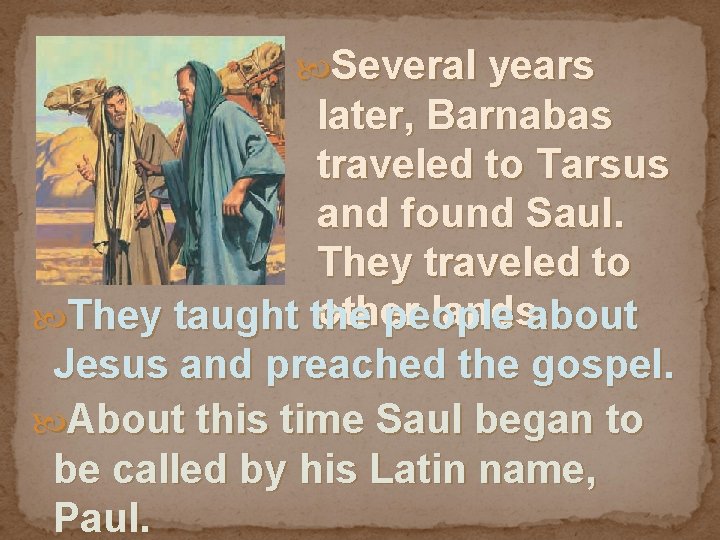  Several years later, Barnabas traveled to Tarsus and found Saul. They traveled to