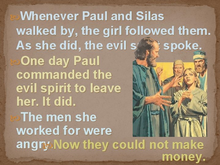  Whenever Paul and Silas walked by, the girl followed them. As she did,