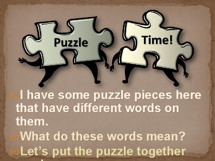  I have some puzzle pieces here that have different words on them. What