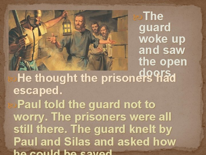  The guard woke up and saw the open doors. He thought the prisoners