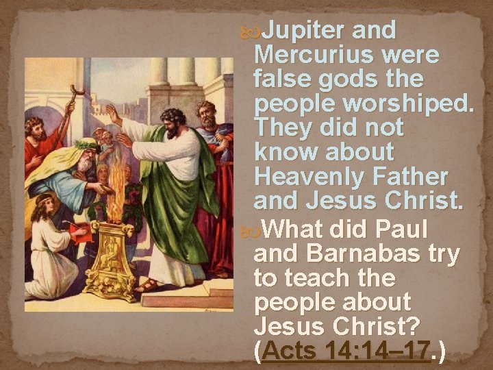  Jupiter and Mercurius were false gods the people worshiped. They did not know