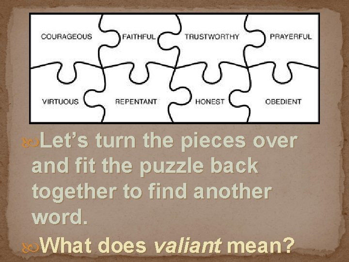 VALIANT Let’s turn the pieces over and fit the puzzle back together to find