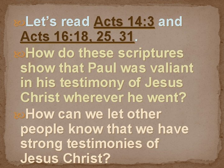  Let’s read Acts 14: 3 and Acts 16: 18, 25, 31. How do