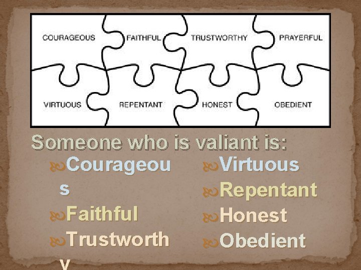 Someone who is valiant is: Courageou Virtuous s Repentant Faithful Honest Trustworth Obedient 